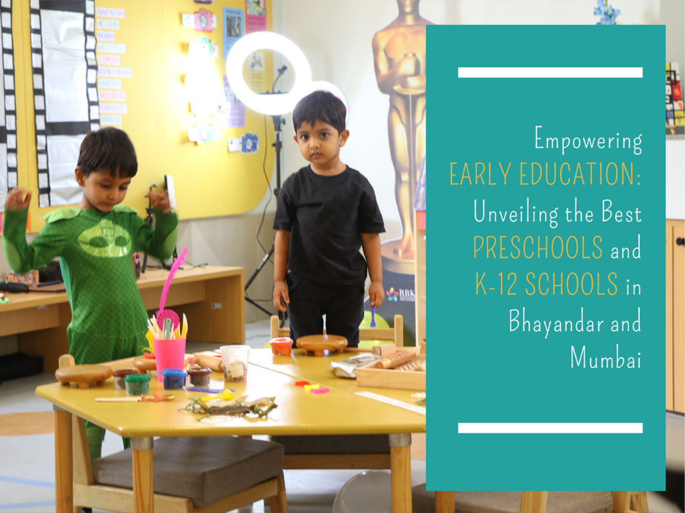 Empowering Early Education: Unveiling the Best Preschools and K-12 Schools in Bhayandar and Mumbai